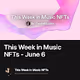 This Week in Music NFTs - June 6