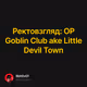 Ректовзгляд: OP Goblin Club ake Little Devil Town