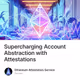 Supercharging Account Abstraction with Attestations