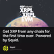Get XRP from any chain for the first time ever. Powered by Squid.