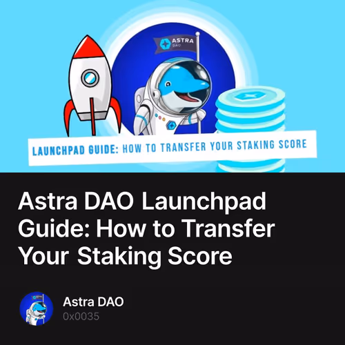 Astra DAO Launchpad Guide: How to Transfer Your Staking Score