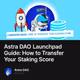 Astra DAO Launchpad Guide: How to Transfer Your Staking Score