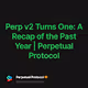 Perp v2 Turns One: A Recap of the Past Year | Perpetual Protocol
