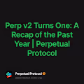 Perp v2 Turns One: A Recap of the Past Year | Perpetual Protocol