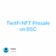 TwitFi NFT Presale on BSC