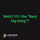 Web3 101 the Next big thing