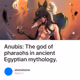 Anubis: The god of pharaohs in ancient Egyptian mythology.