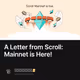 A Letter from Scroll: Mainnet is Here!