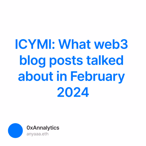 ICYMI: What web3 blog posts talked about in February 2024