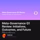 Meta-Governance Q1 Review: Initiatives, Outcomes, and Future Directions
