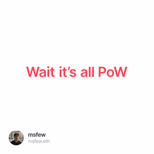 Wait it’s all PoW
