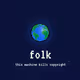 hello humans: welcome to FOLK