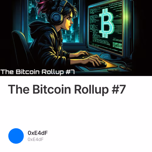The Bitcoin Rollup #7