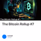 The Bitcoin Rollup #7