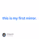 this is my first mirror.