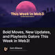 Bold Moves, New Updates, and Playtests Galore This Week in Web3!