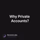 Why Private Accounts?
