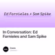 In Conversation: Ed Fornieles and Sam Spike