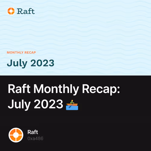 Raft Monthly Recap: July 2023 🚣‍♂️