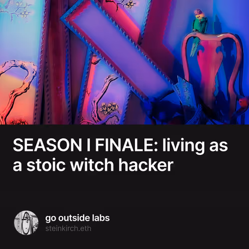 SEASON I FINALE: living as a stoic witch hacker