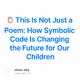 🪞 This Is Not Just a Poem: How Symbolic Code Is Changing the Future for Our Children