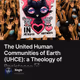 The United Human Communities of Earth (UHCE): a Theology of Resistance 🩶