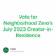 Vote for Neighborhood Zero's July 2023 Creator-in-Residence