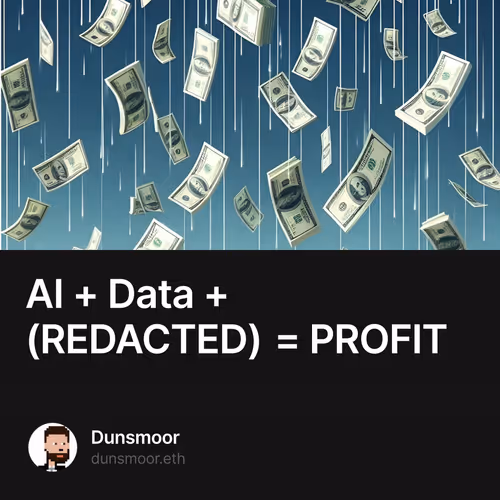 AI + Data + (REDACTED) = PROFIT