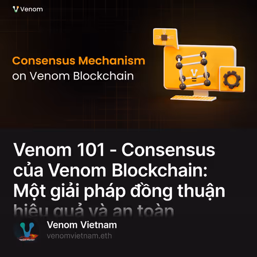 Venom 101 - Consensus của Venom Blockchain: Một giải pháp đồng thuận hiệu quả và an toàn