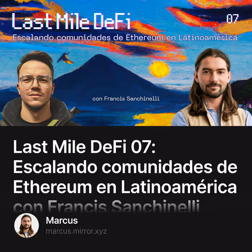 Last Mile DeFi 07: Escalando comunidades de Ethereum en Latinoamérica con Francis Sanchine