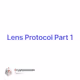 Lens Protocol Part 1