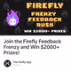 Join the Firefly Feedback Frenzy and Win $2000+ Prizes!