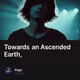 Towards an Ascended Earth,