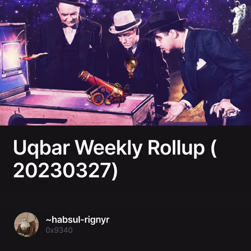 Uqbar Weekly Rollup (20230327)