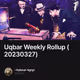 Uqbar Weekly Rollup (20230327)