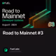 Road to Mainnet #3