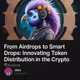 From Airdrops to Smart Drops: Innovating Token Distribution in the Crypto Space