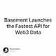 Basement Launches the Fastest API for Web3 Data