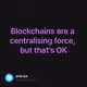 Blockchains are a centralising force, but that's OK