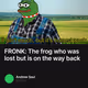 FRONK: The frog who was lost but is on the way back