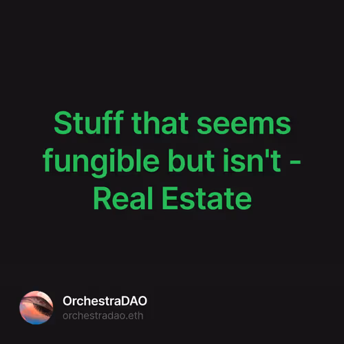 Stuff that seems fungible but isn't - Real Estate