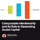 Composable Membership and its Role in Generating Social Capital