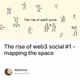 The rise of web3 social #1 - mapping the space