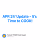 APR 24' Update - It's Time to COOK!