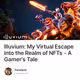 Illuvium: My Virtual Escape into the Realm of NFTs - A Gamer's Tale