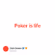 Poker is life