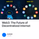 Web3: The Future of Decentralized Internet