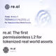 re.al: The first permissionless L2 for tokenized real world assets