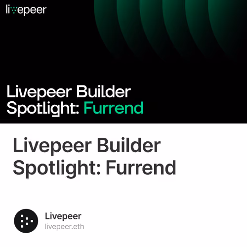 Livepeer Builder Spotlight: Furrend