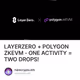 LAYERZERO + POLYGON ZKEVM - ONE ACTIVITY = TWO DROPS!